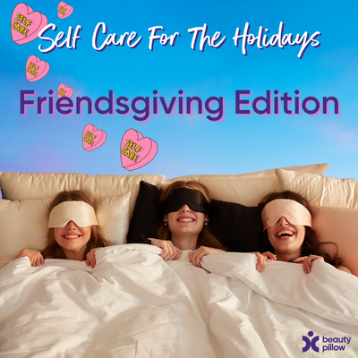 Self Care For The Holidays: Friendsgiving Edition
